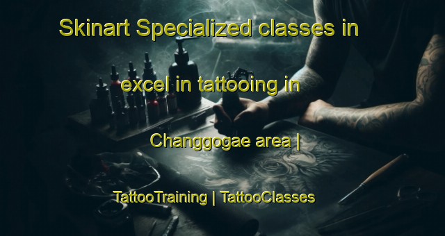Skinart Specialized classes in excel in tattooing in Changgogae area | TattooTraining | TattooClasses | SkinartTraining-Republic of Korea
